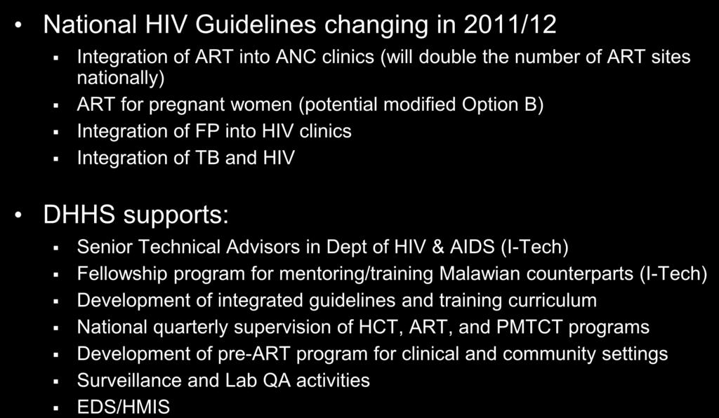 Opportunities: Ministry of Health National HIV Guidelines changing in 2011/12 Integration of ART into ANC clinics (will double the number of ART sites nationally) ART for pregnant women (potential