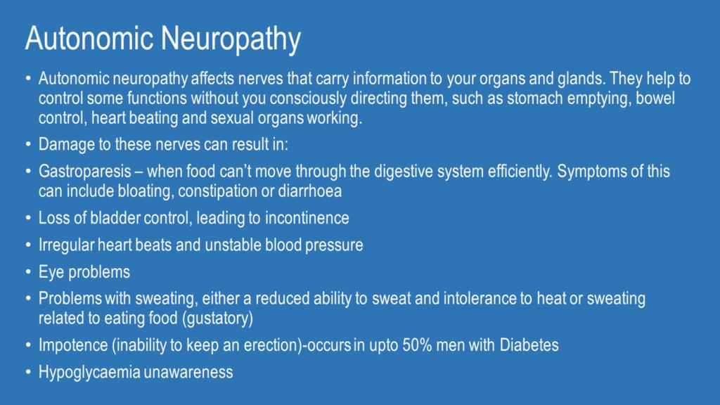 There's a number of symptoms associated with autonomic neuropathy, depending on which system or body part is affected.