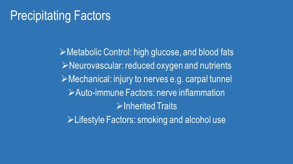 There's a number of factors that can be associated with precipitating diabetic neuropathy.