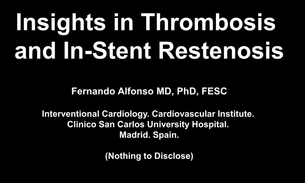 Clinical Value of OCT Insights in Thrombosis and In-Stent Restenosis Fernando Alfonso MD, PhD, FESC Interventional Cardiology.