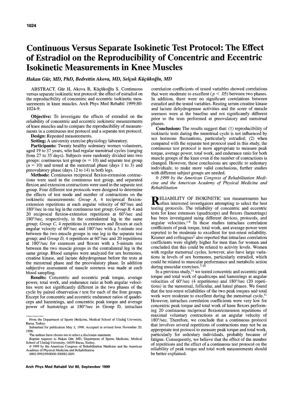 1024 Continuous Versus Separate Isokinetic Test Protocol: The Effect of Estradiol on the Reproducibility of Concentric and Eccentric Isokinetic Measurements in Knee Muscles Hakan Giir, MD, PhD,