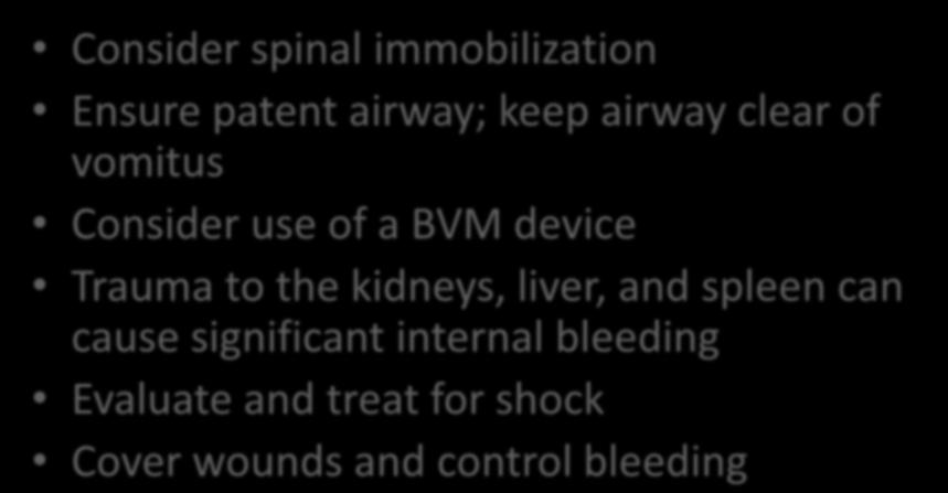 ABCs of Abdominal Injury Consider spinal immobilization Ensure patent airway; keep airway clear of vomitus Consider use of a BVM device