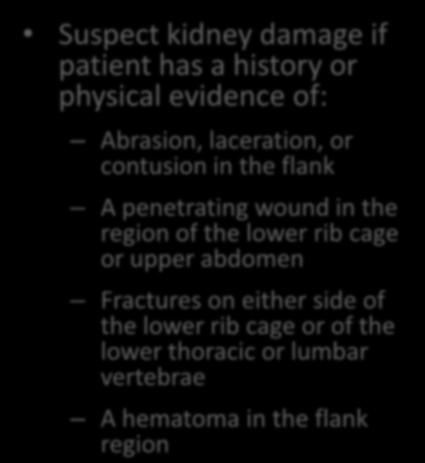 Injuries of the Kidney Suspect kidney damage if patient has a history or physical