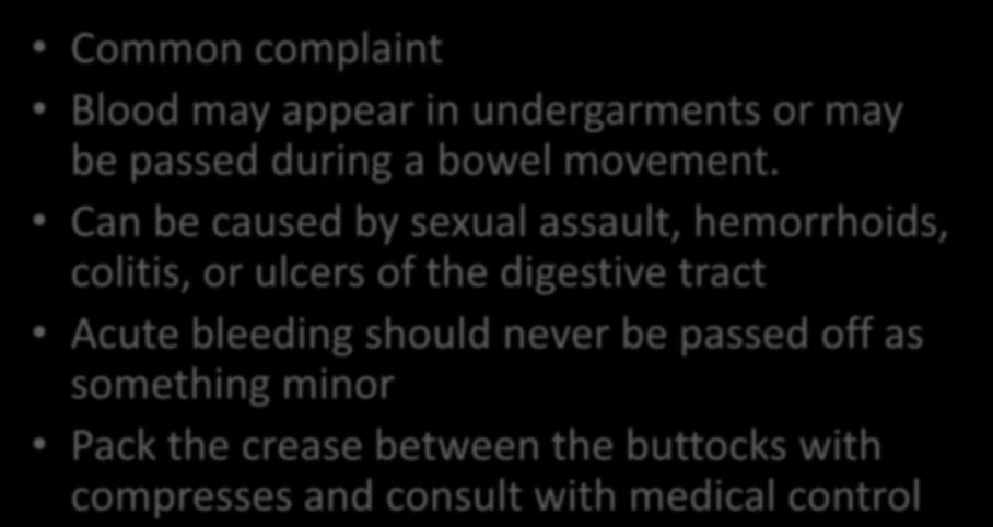 Rectal Bleeding Common complaint Blood may appear in undergarments or may be passed during a bowel movement.