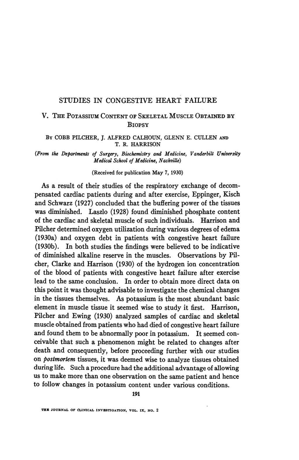 STUDIES IN CONGESTIVE HEART FAILURE V. THE POTASSIUM CONTENT OF SKELETAL MUSCLE OBTAINED BY BioPsY By COBB PILCHER, J. ALFRED CALHOUN, GLENN E. CULLEN AND T. R.
