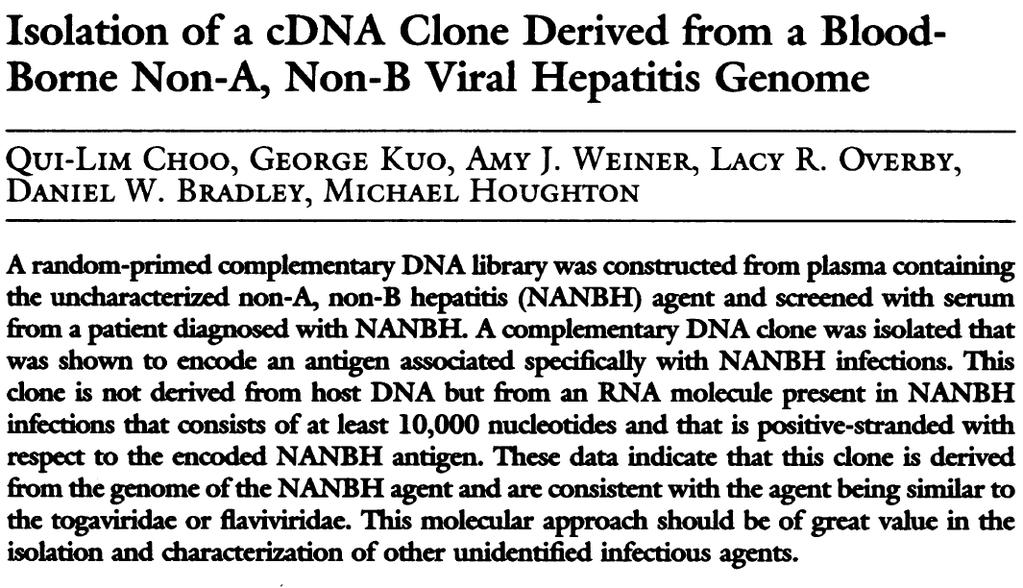 From Non-A, Non-B hepatitis (1972) to Hepatitis C Virus (1989) Genus Hepacivirus, Family Flaviviridae HCV genome ~ 9400 nucleotides Positive sense ssrna Rate of replication, 10 11 to 10 12 virions