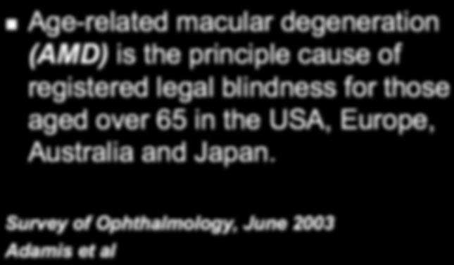 The AMD Epidemic Age-related macular degeneration (AMD) is the principle cause of registered legal