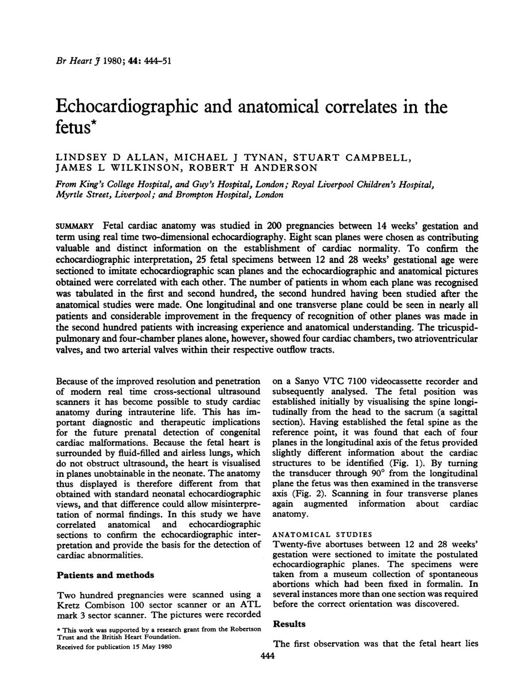 Br Heart J 1980; : 51 Echocardiographic and anatomical correlates in the fetus* LINDSEY D ALLAN, MICHAEL J TYNAN, STUART CAMPBELL, JAMES L WILKINSON, ROBERT H ANDERSON From King's College Hospital,