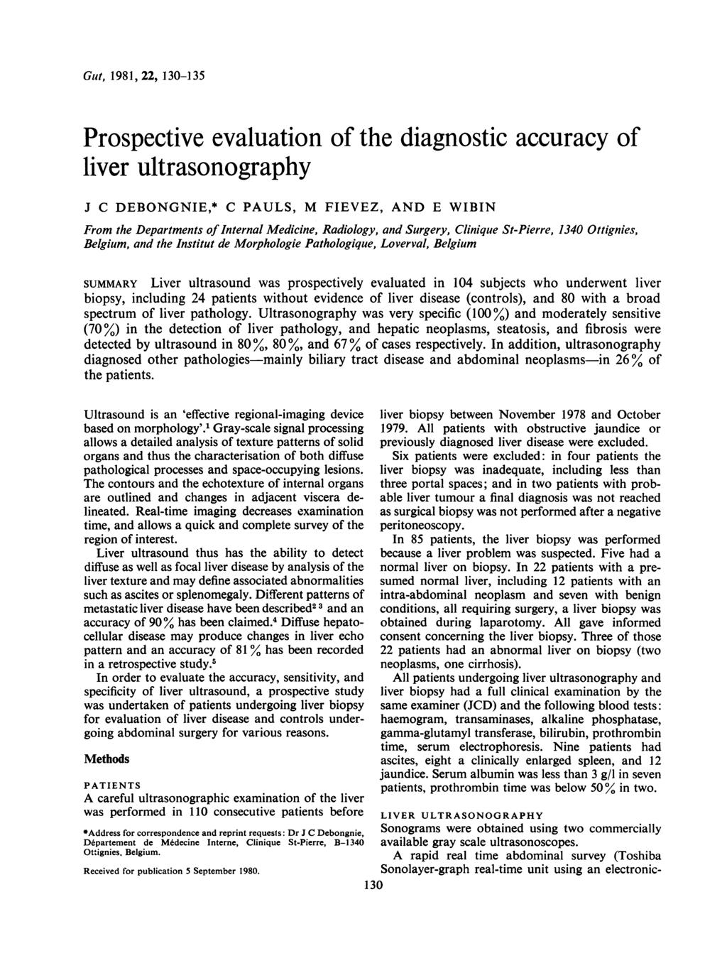Gut, 1981, 22, 130-135 Prospective evaluation of the diagnostic accuracy of liver ultrasonography J C DEBONGNIE,* C PAULS, M FIEVEZ, AND E WIBIN From the Departments of Internal Medicine, Radiology,