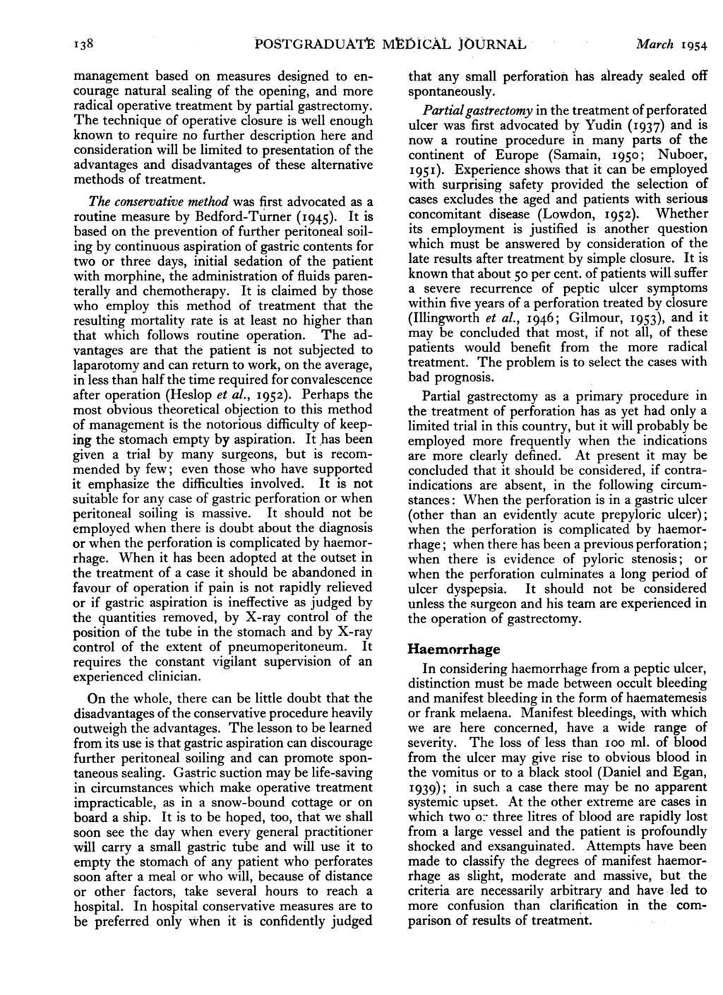 i38 POSTGRADUATE MIEDICAL JOURNAL March 1954 management based on measures designed to encourage natural sealing of the opening, and more radical operative treatment by partial gastrectomy.