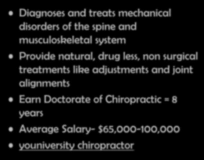 Chiropractor Diagnoses and treats mechanical disorders of the spine