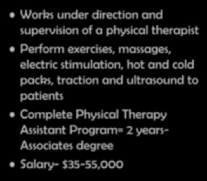 Physical Therapy Assistant Works under direction and supervision of a