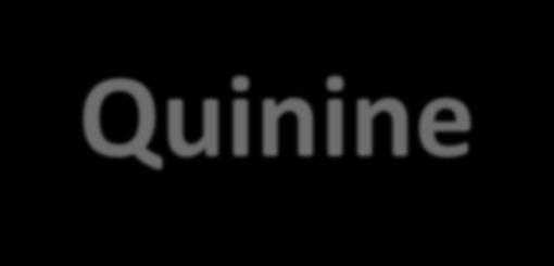 Quinine Quinine and quinidine remain first-line therapies for falciparum malaria especially severe disease.