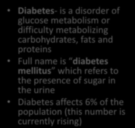 Diabetes- is a disorder of glucose metabolism or difficulty