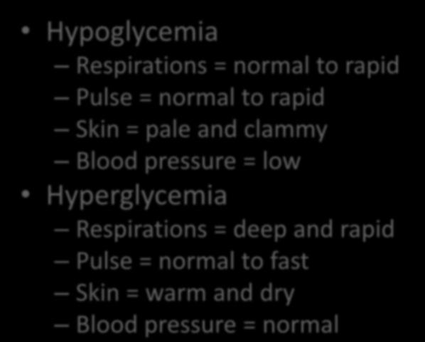 Baseline Vital Signs Hypoglycemia Respirations = normal to rapid Pulse = normal to rapid Skin = pale and clammy Blood