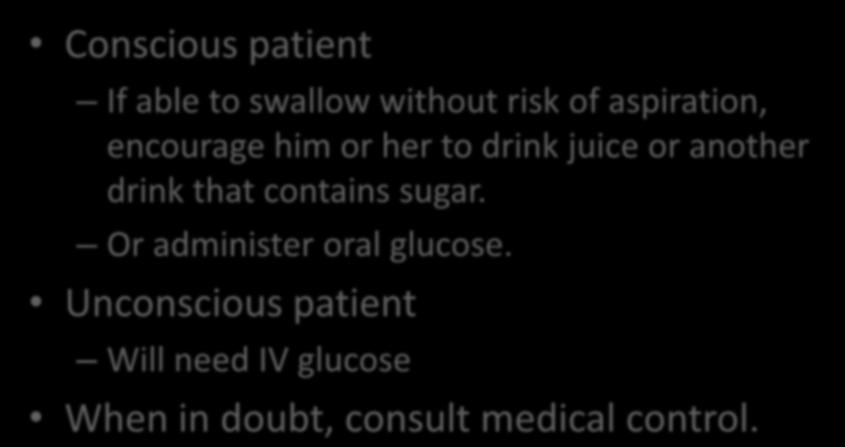 Interventions Conscious patient If able to swallow without risk of aspiration, encourage him or her to drink juice or another
