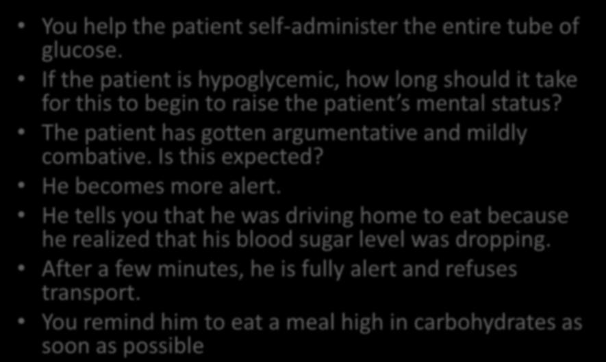 You are the provider 3: You help the patient self-administer the entire tube of glucose. If the patient is hypoglycemic, how long should it take for this to begin to raise the patient s mental status?