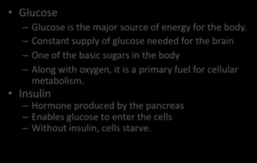 Role of Glucose and Insulin Glucose Glucose is the major source of energy for the body.