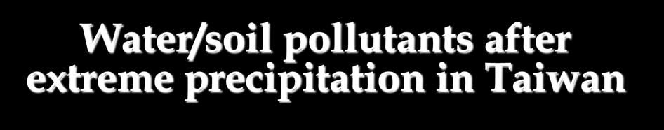 21 Water/soil pollutants after extreme