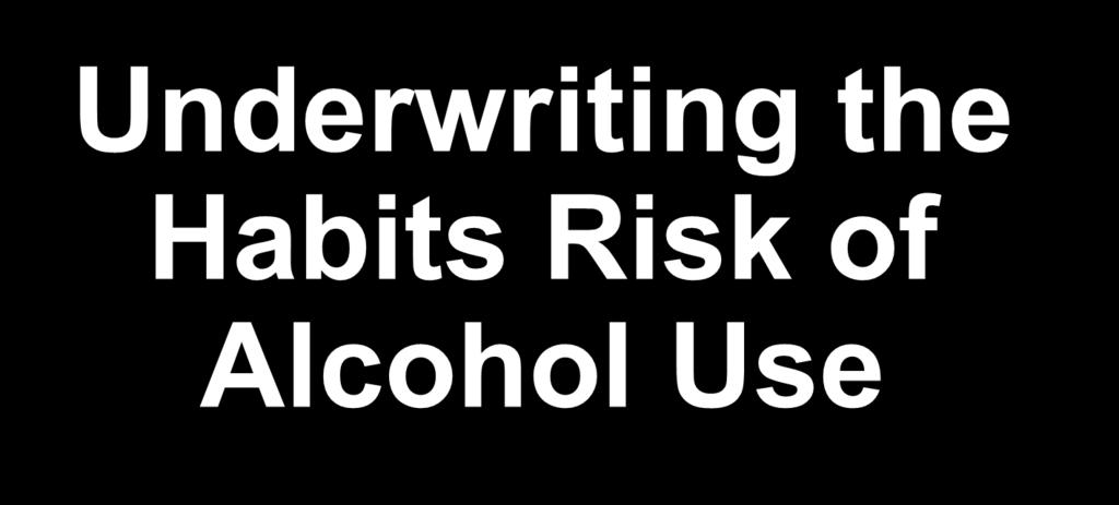 Underwriting the Habits Risk