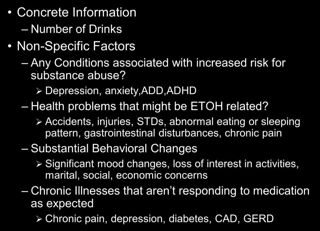 What to Look For 14 Concrete Information Number of Drinks Non-Specific Factors Any Conditions associated with increased risk for substance abuse?