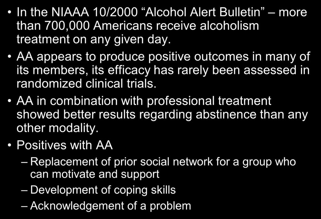 Alcoholics Anonymous/Self Help Groups 16 In the NIAAA 10/2000 Alcohol Alert Bulletin more than 700,000 Americans receive alcoholism treatment on any given day.