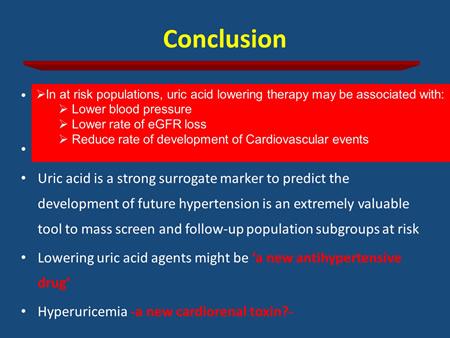 So hyperuricemia is an independent risk factor or might be an independent risk factor for the development of hypertension, might have a role in kidney disease progression.