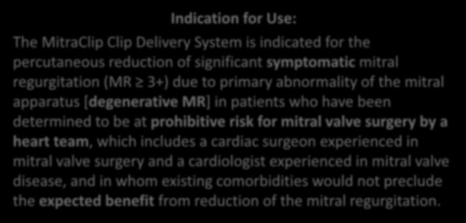 MitraClip Clip Delivery System Approved October 24, 2013 Indication for Use: The MitraClip Clip Delivery System is indicated for the percutaneous reduction of significant symptomatic mitral