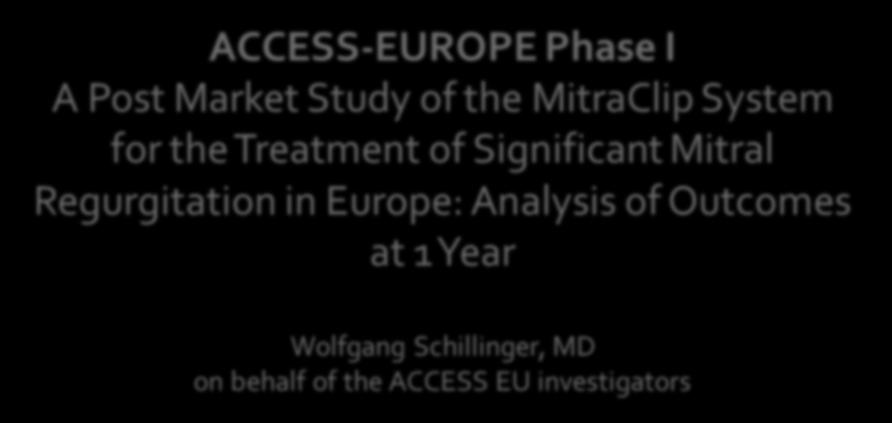 of Outcomes at 1 Year Wolfgang Schillinger, MD on behalf of the ACCESS