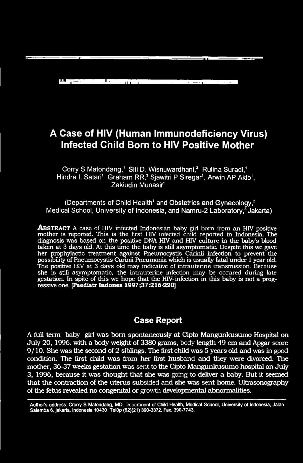 Laboratory,3Jakarta) ABSTRACT a case of HIV infected Indonesian baby girl bom from an HIV positive mother is reported. This is the first HIV infected child reported in Indonesia.