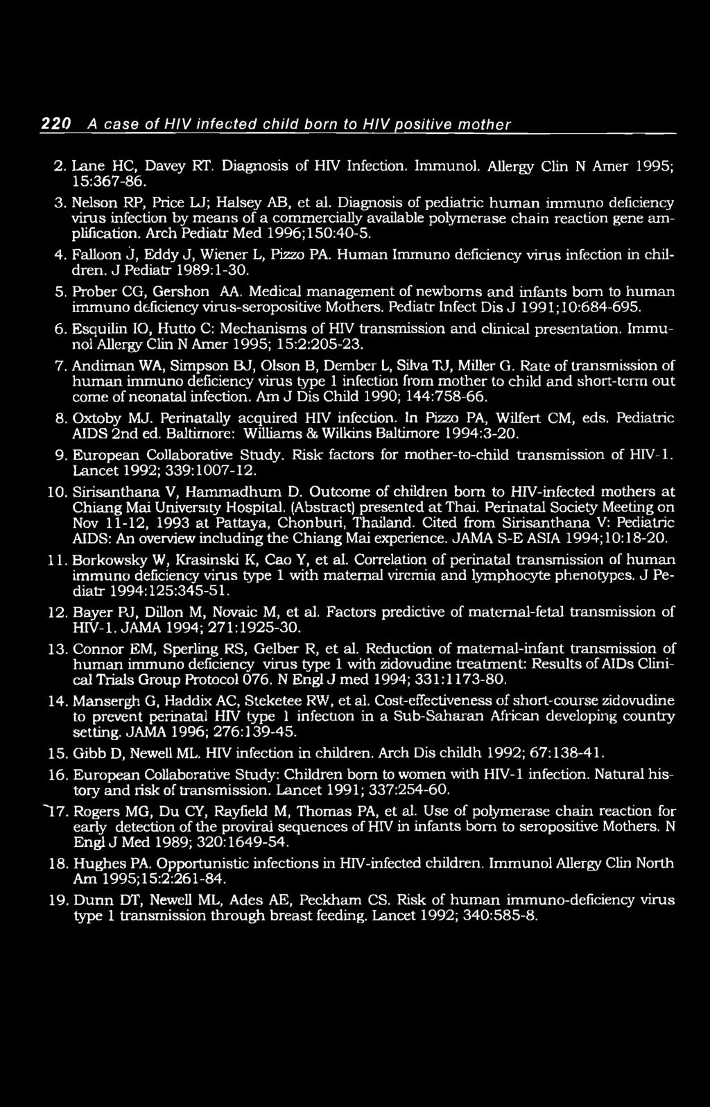 Falloon j, Eddy J, Wiener L, Pizzo PA. Human Immuno deficiency virus infection in children. J Pediatr 1989:1-30. 5. Prober CG, Gershon AA.