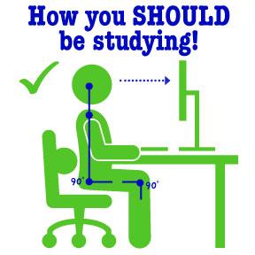 Remember revision is just going over material you ve already learned 4. Keep calm and study on! Proper Studying Posture 1.
