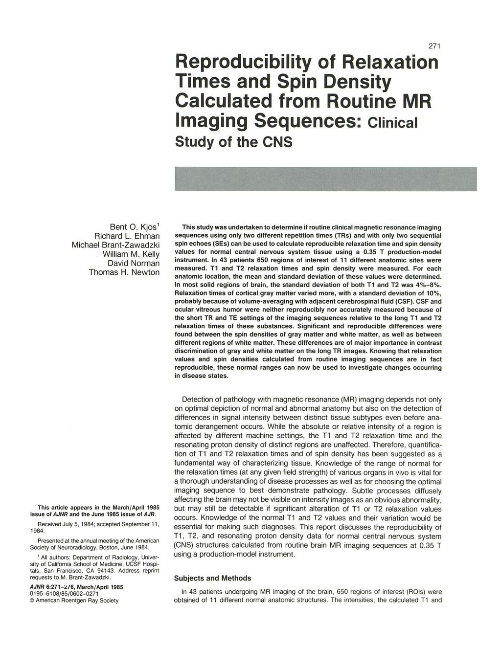 271 Reproducibility of Relaxation Times and Spin Density Calculated from Routine MR Imaging Sequences: Clinical Study of the CNS Bent O. Kjos' Richard L. Ehman Michael Brant-Zawadzki William M.