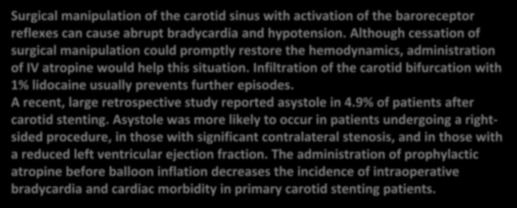 A.ATROPINE Surgical manipulation of the carotid sinus with activation of the baroreceptor reflexes can cause abrupt bradycardia and hypotension.