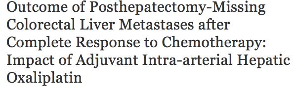 16 patients, with missing metastases(1999-2004) 12 patients received oxiloplatin HAI pre or post-operative.