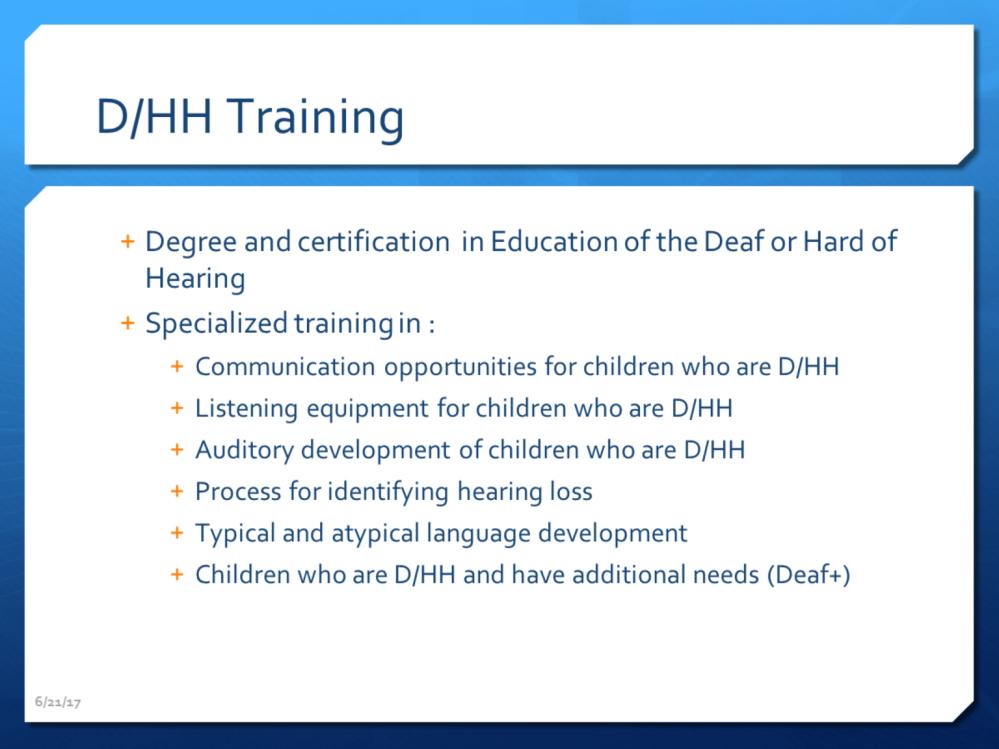 Clearly deaf education teachers receive specialized training in order to work DHH children, and we receive a teacher s certification.