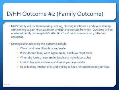 This is another family outcome focused on getting the baby s attention and getting eye contact from her. Eye contact plays an important role in the development of children who are DHH.