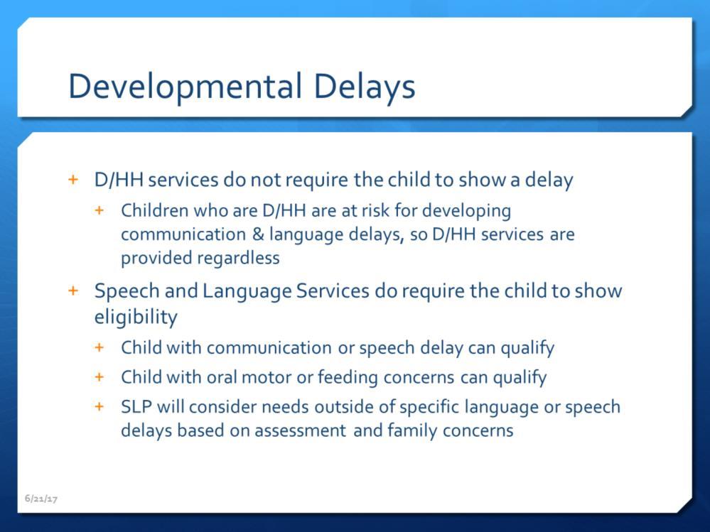 As we said before, children qualifying for services from the deaf ed teacher do not have to show any kind of delay because under federal law they are at risk for developing language delays.