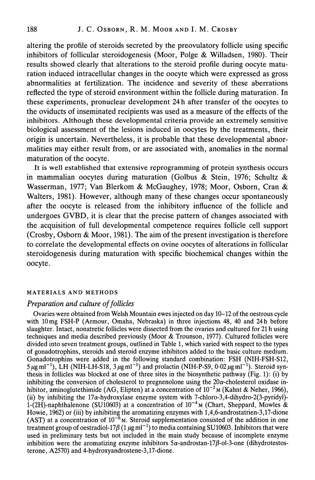 188 J. C. OSBORN, R. M. MOOR AND I. M. CROSBY altering the profile of steroids secreted by the preovulatory follicle using specific inhibitors of follicular steroidogenesis (Moor, Polge & Willadsen, 1980).