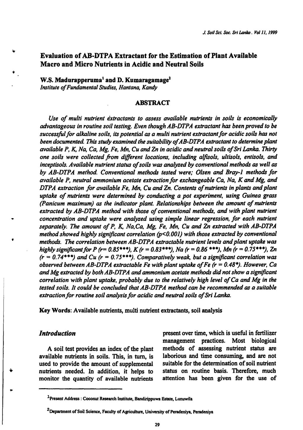 J. Soil Set Soc. Sri Lanka. Vol 11.1999 Evaluation of AB-DTPA Extractant for the Estimation of Plant Available Macro and Micro Nutrients in Acidic and Neutral Soils W.S. Madurapperuma 1 and D.
