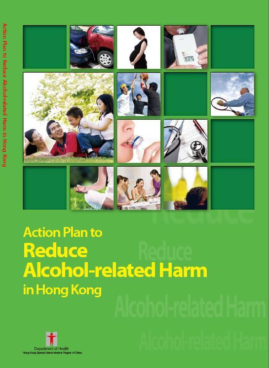 Action Plan to Reduce Alcohol-related Harm in Hong Kong Prepared by Working Group Alcohol and Health Launched in Oct 2011 Goals: Create a sustainable environment to reduce