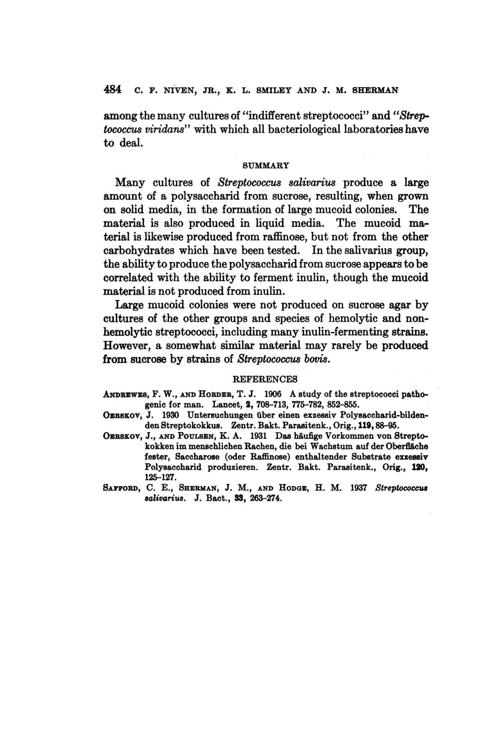484 C. F. NIVEN, JR., K. L. SMILEY AND J. M. SHERMAN among the many cultures of "indifferent streptococci" and "Streptococcus viridans" with which all bacteriological laboratories have to deal.