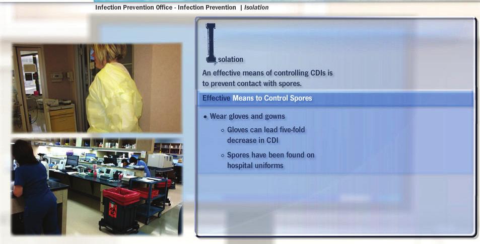 Isolation I is for isolation. One of the most effective means of controlling C. diff infections is to prevent initial contact with spores. Start by wearing gloves and gowns when working with C.
