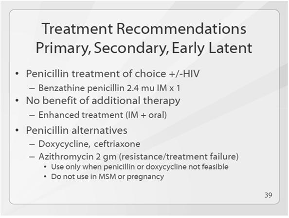 Syphilis: Treatment Therapy for Syphilis Parenteral penicillin G is drug of choice for all stages of
