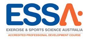 Exercise and Sports Science Australia The ESSA Professional Development Committee certifies that this Professional Development offering meets the criteria for 15 Continuing Professional