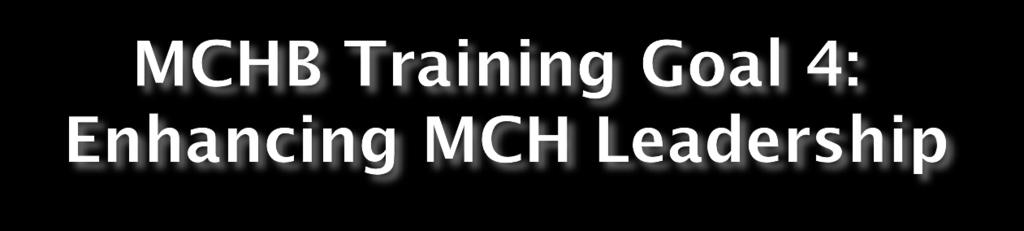 includes leadership skills Improve recruitment into MCH