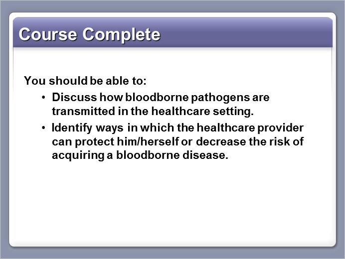Slide 27 Thank you for participating in the Bloodborne Pathogens course.