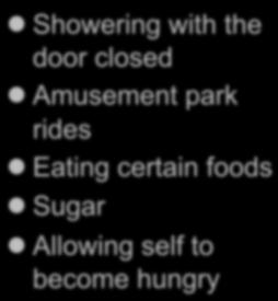 the door closed Amusement park rides Eating certain foods Sugar Allowing