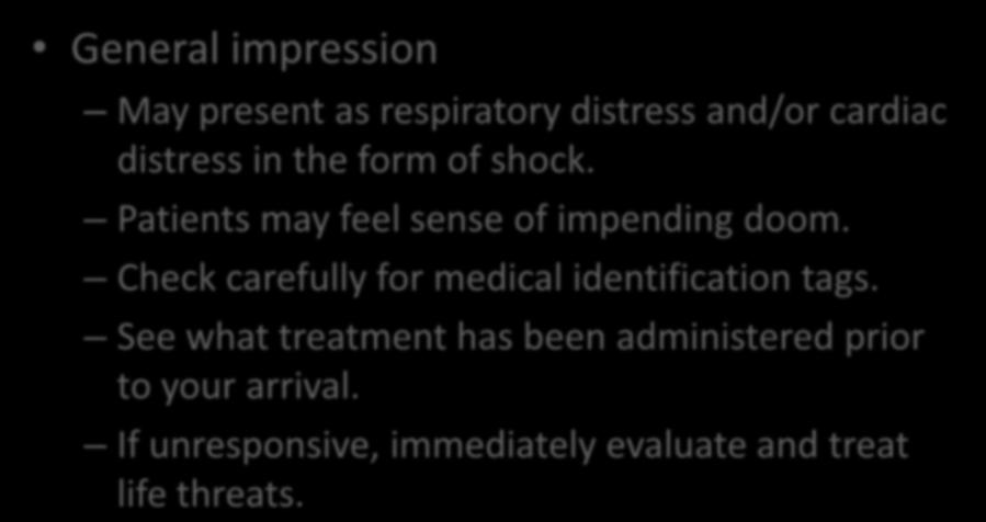 Initial Assessment General impression May present as respiratory distress and/or cardiac distress in the form of shock. Patients may feel sense of impending doom.