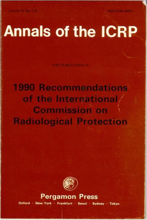 The ICRP 13 Fundamental Recommendations since 1928 ICRP 60: 1990 Recommendations of the ICRP Basis of Radiation Protection